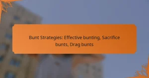 Bunt Strategies: Effective bunting, Sacrifice bunts, Drag bunts