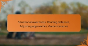 Situational Awareness: Reading defences, Adjusting approaches, Game scenarios