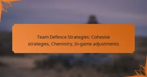 Team Defence Strategies: Cohesive strategies, Chemistry, In-game adjustments