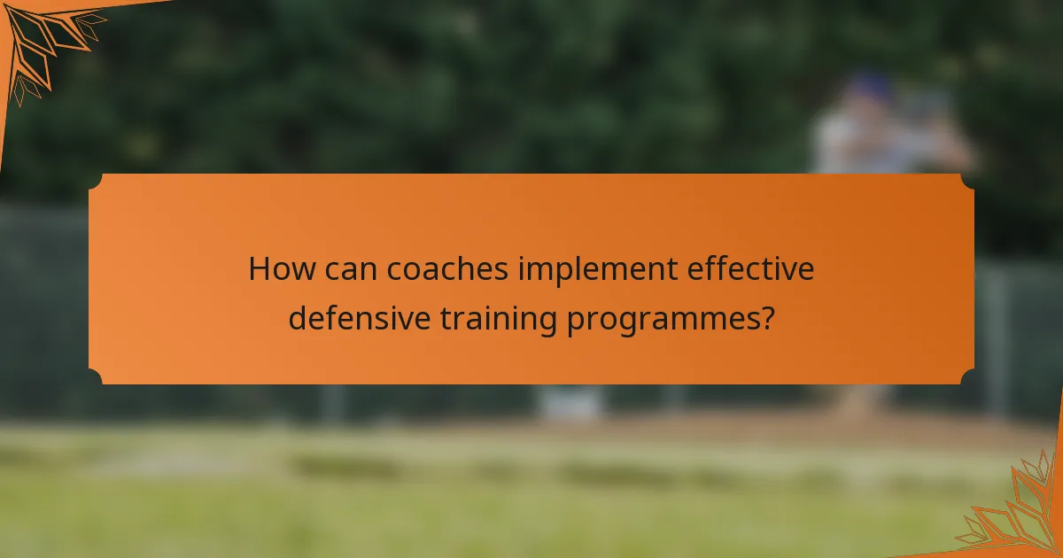 How can coaches implement effective defensive training programmes?