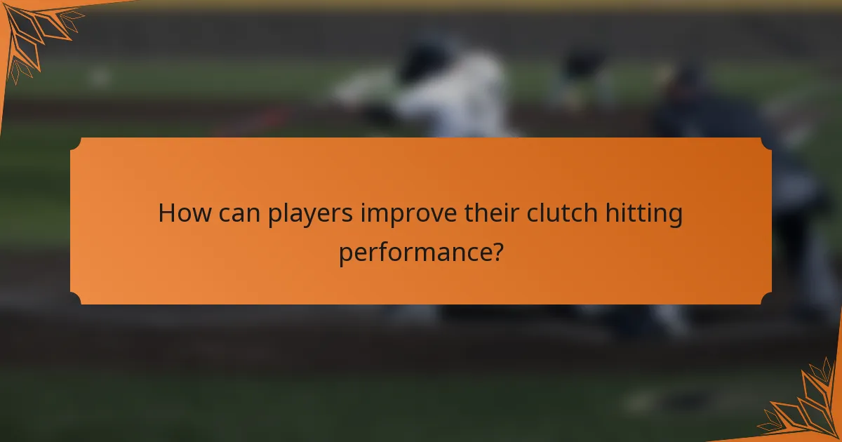 How can players improve their clutch hitting performance?