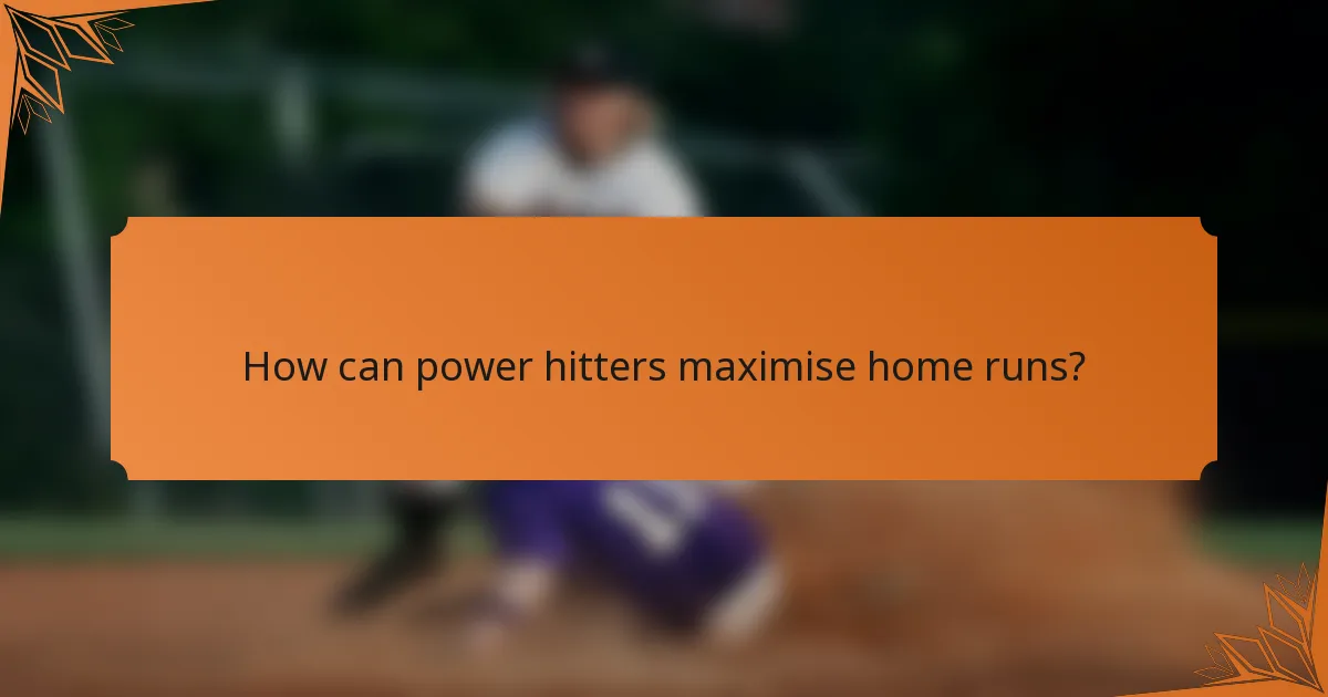How can power hitters maximise home runs?