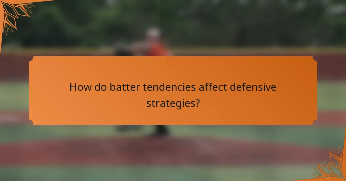 How do batter tendencies affect defensive strategies?