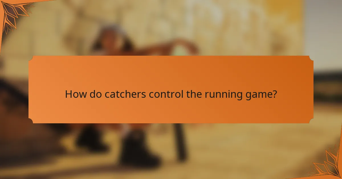 How do catchers control the running game?