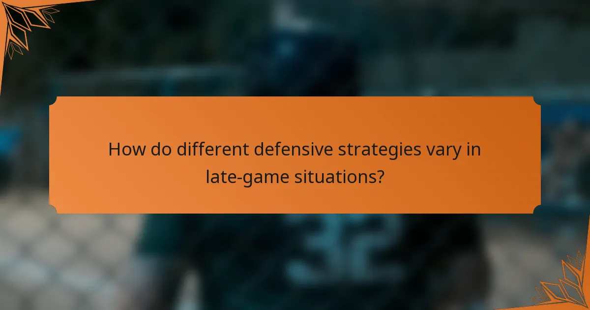 How do different defensive strategies vary in late-game situations?
