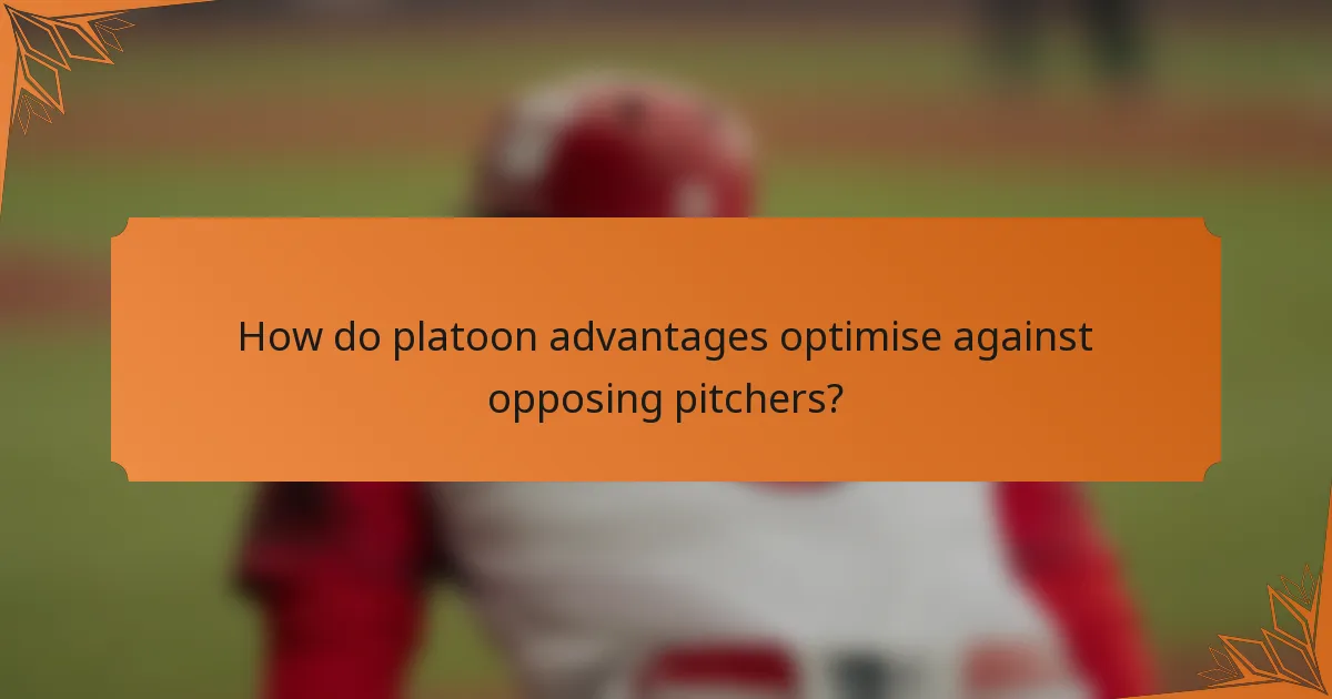How do platoon advantages optimise against opposing pitchers?