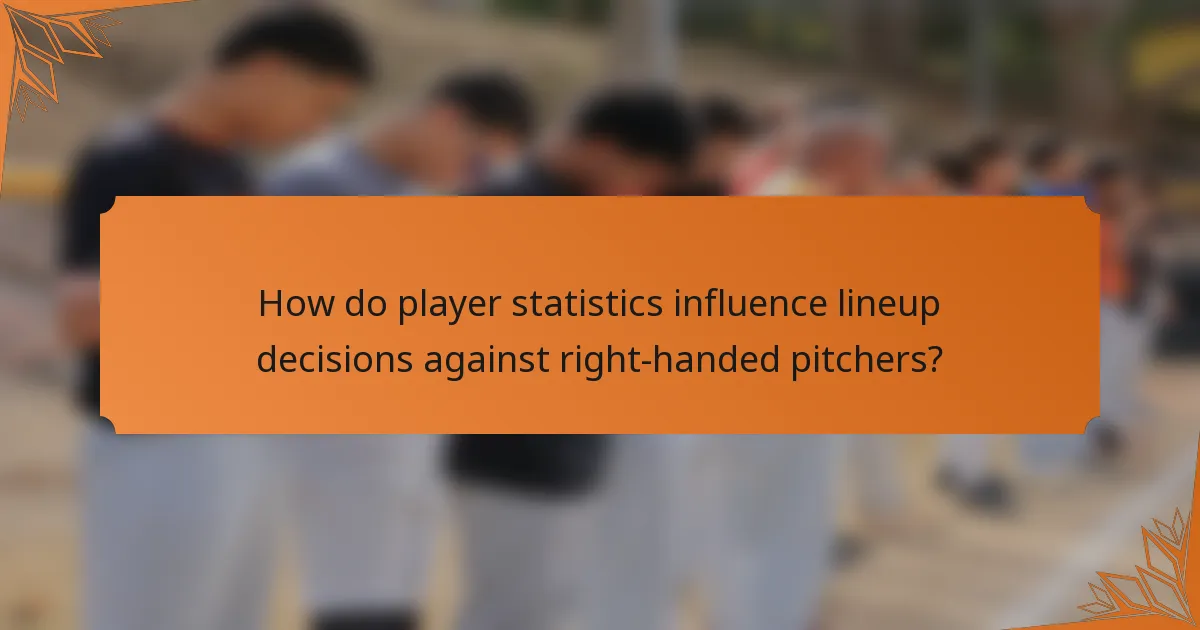 How do player statistics influence lineup decisions against right-handed pitchers?