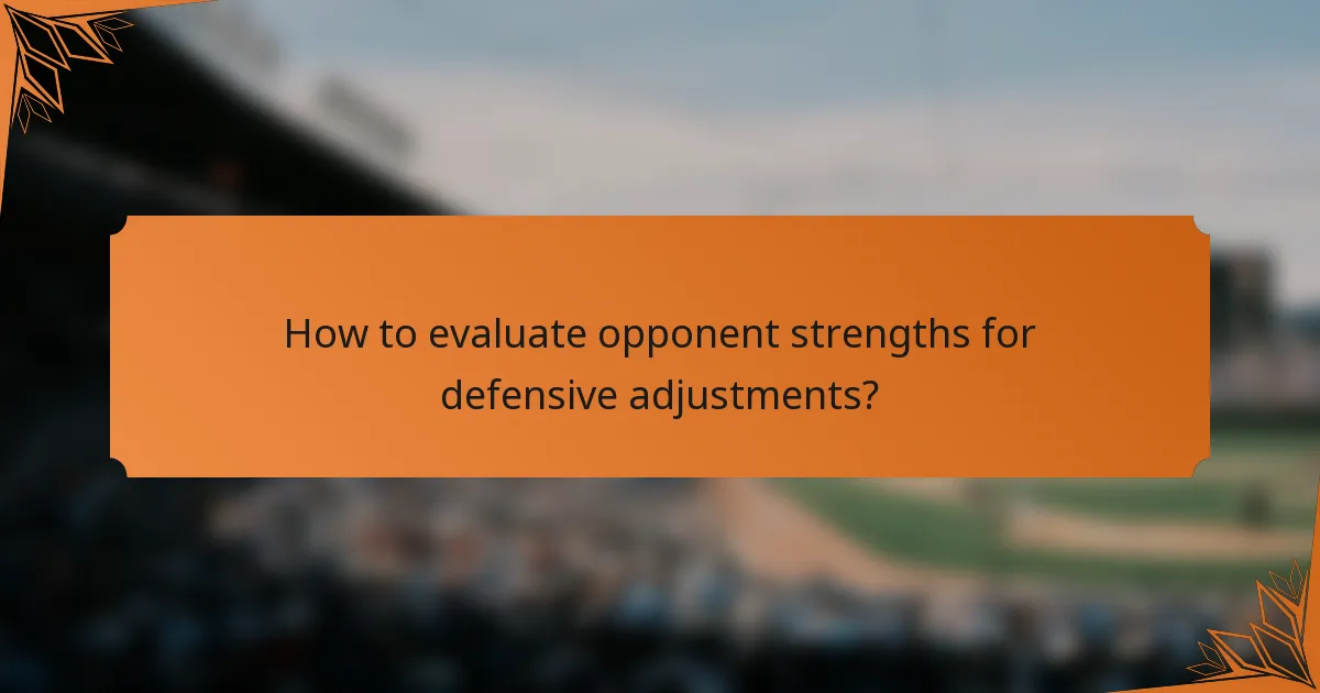 How to evaluate opponent strengths for defensive adjustments?