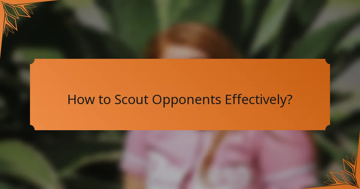 How to Scout Opponents Effectively?