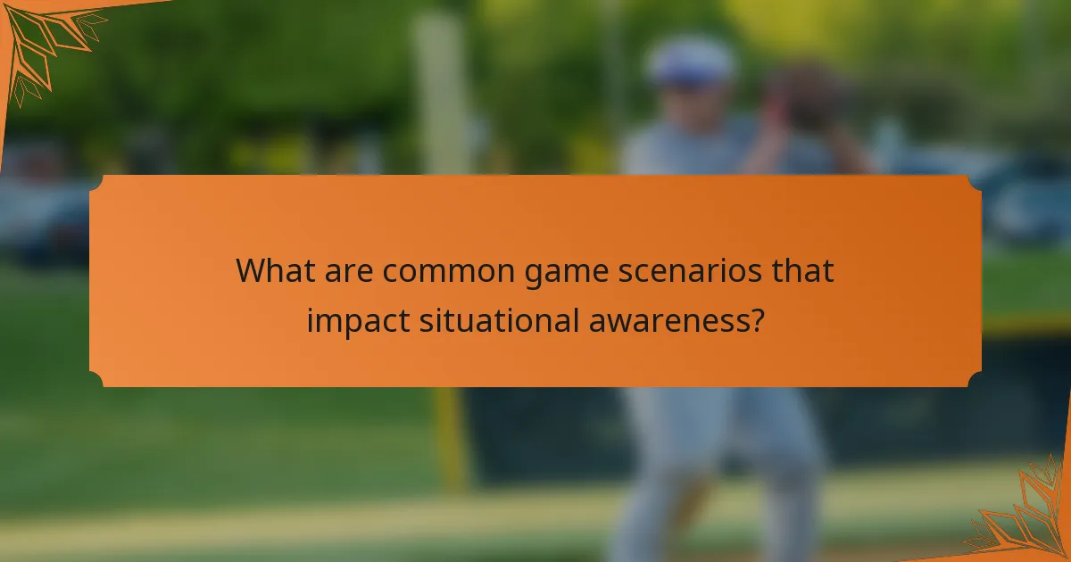 What are common game scenarios that impact situational awareness?