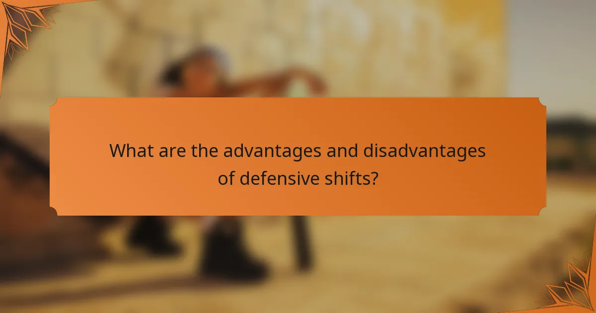What are the advantages and disadvantages of defensive shifts?