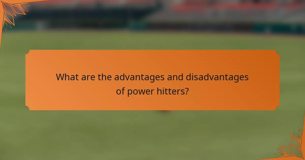 What are the advantages and disadvantages of power hitters?