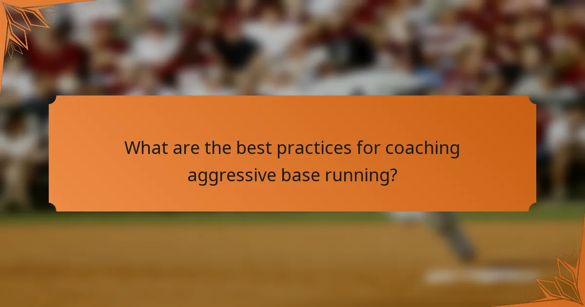 What are the best practices for coaching aggressive base running?