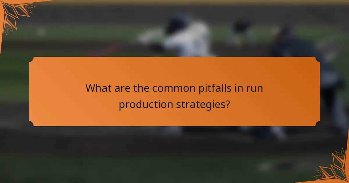 What are the common pitfalls in run production strategies?