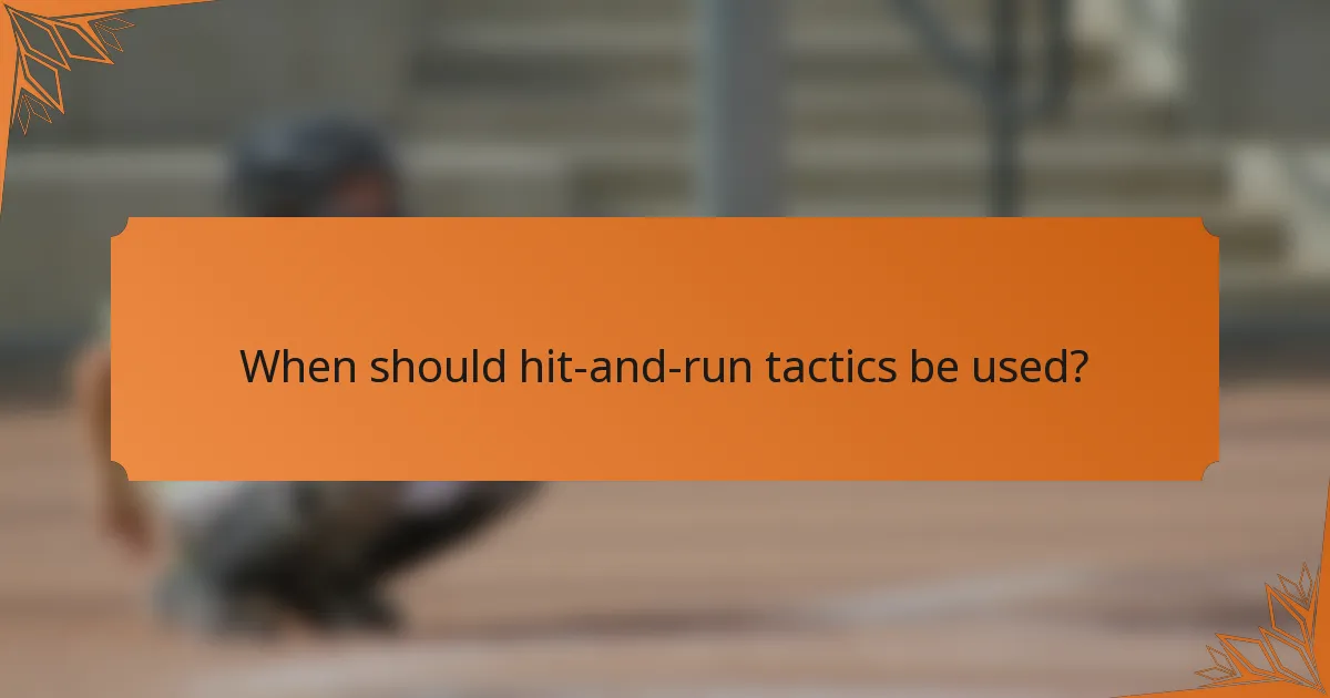 When should hit-and-run tactics be used?
