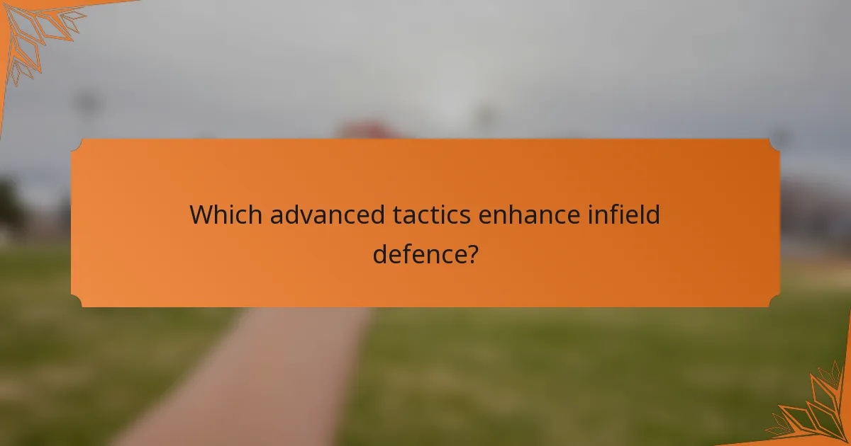 Which advanced tactics enhance infield defence?