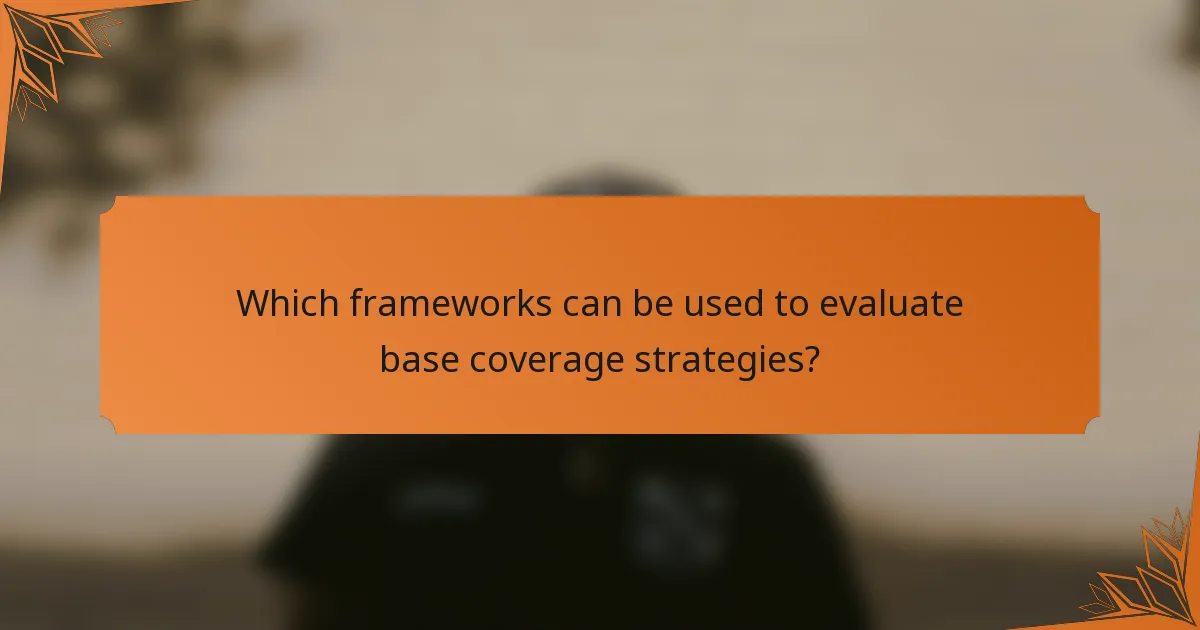 Which frameworks can be used to evaluate base coverage strategies?