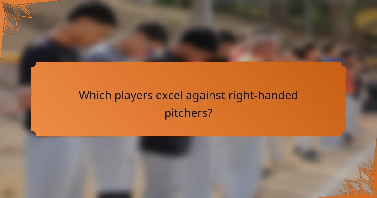 Which players excel against right-handed pitchers?