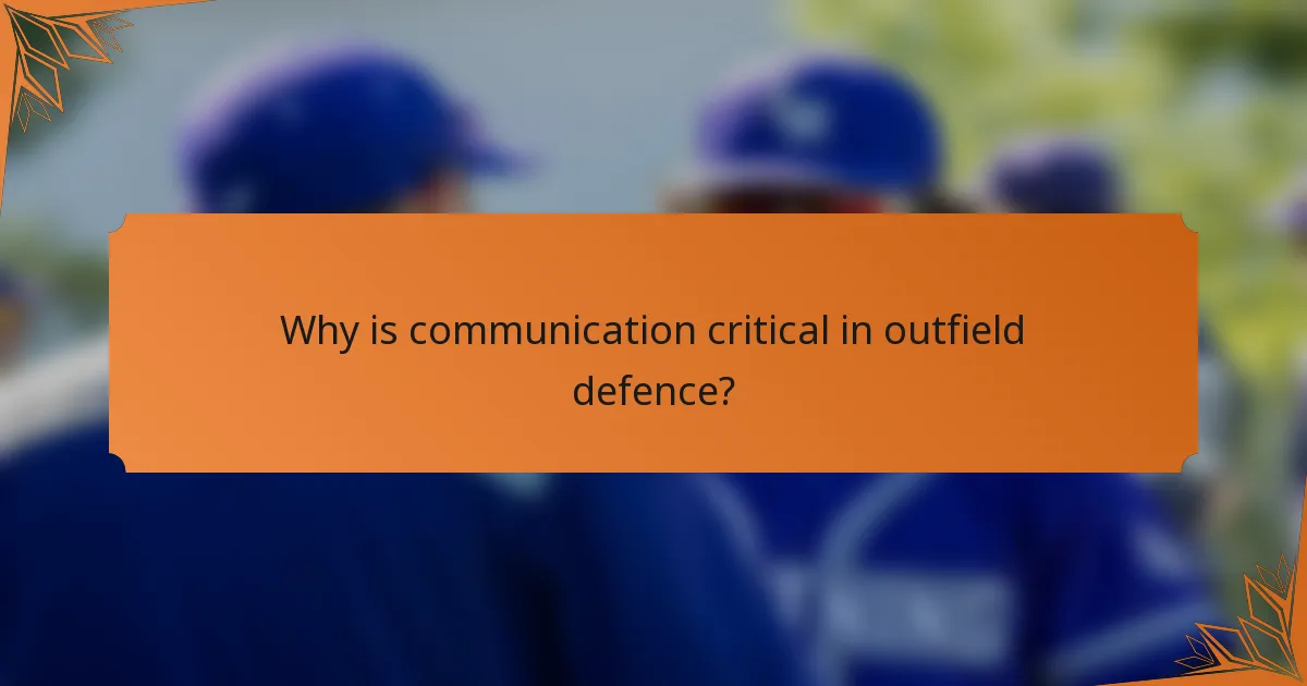Why is communication critical in outfield defence?